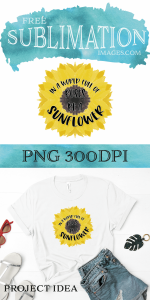 Free Sublimation Design - In a world full of roses be a sunflower - watercolour sunflower