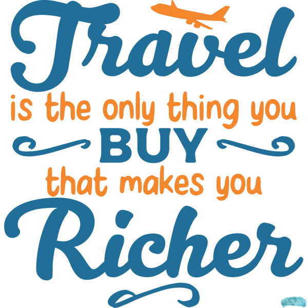 Free Travel is the Only Thing You Buy that Makes You Richer Sublimation PNG