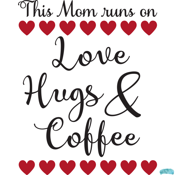 Free This Mum runs on Love, Hugs and Coffee Sublimation PNG