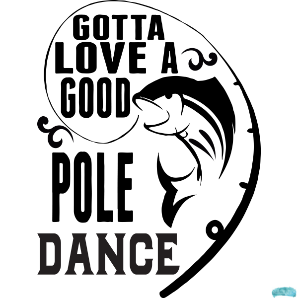 Free Gotta Love A Good Pole Dance Sublimation PNG