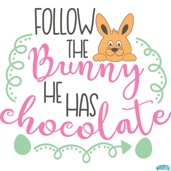 Free Follow the Bunny he has Chocolate Sublimation PNG