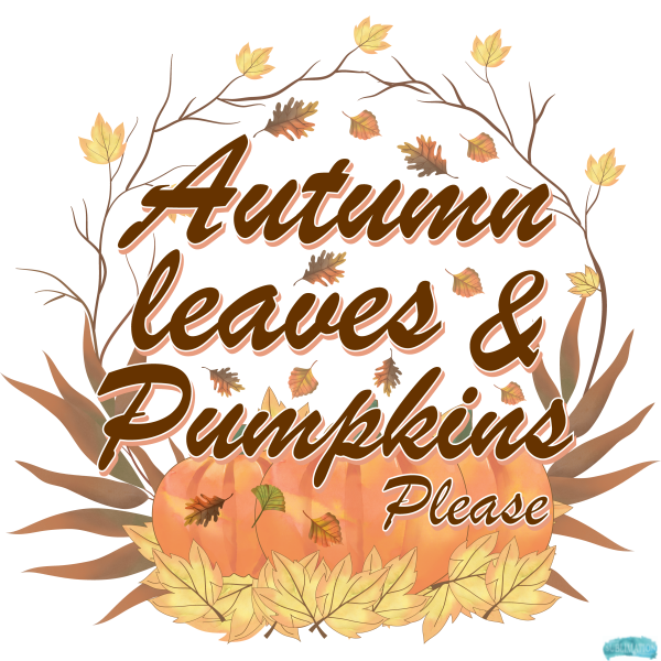 Autumn Leaves and Pumpkins Please