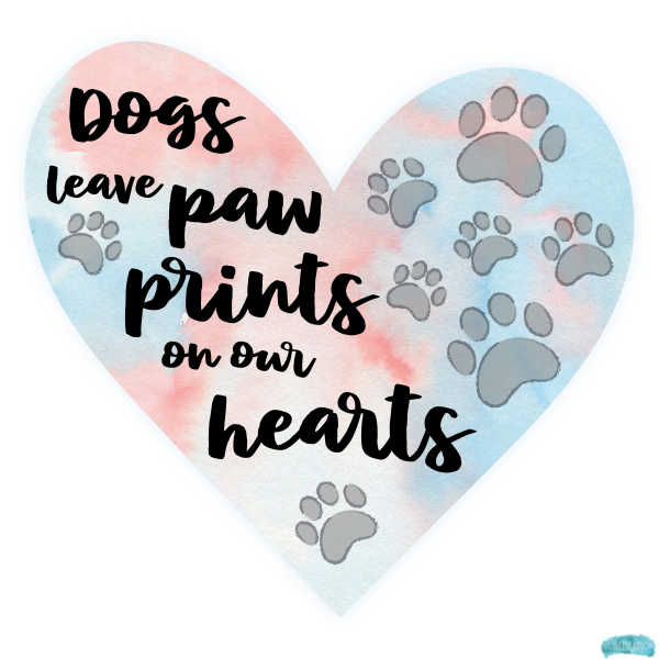 Dogs Leave Paw Prints on our Hearts