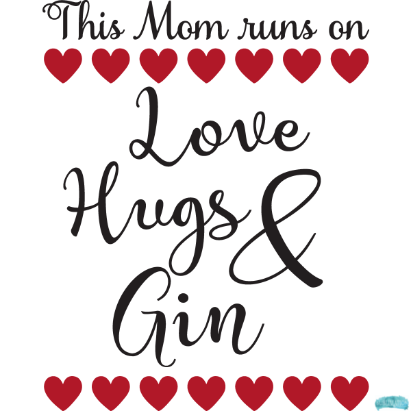 Free This Mom/Mum Runs on Love, Hugs and Gin Sublimation PNG