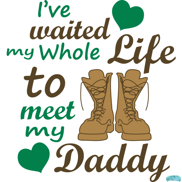Free I've waited my whole life to meet my Daddy Army Combat Boots Quote Design Sublimation PNG