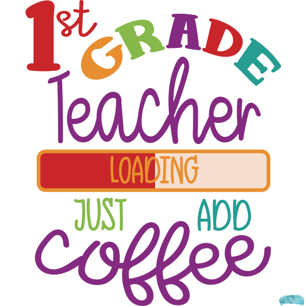 Free 1st Grade Teacher Loading Just add Coffee Sublimation PNG