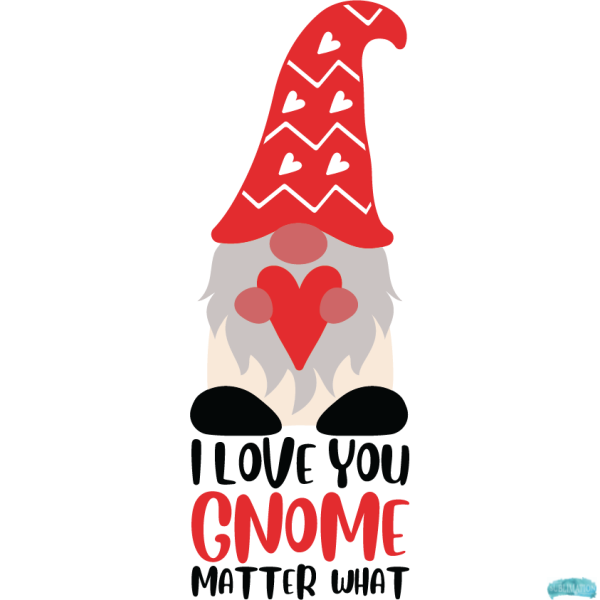 Free I love you Gnome matter what Sublimation PNG