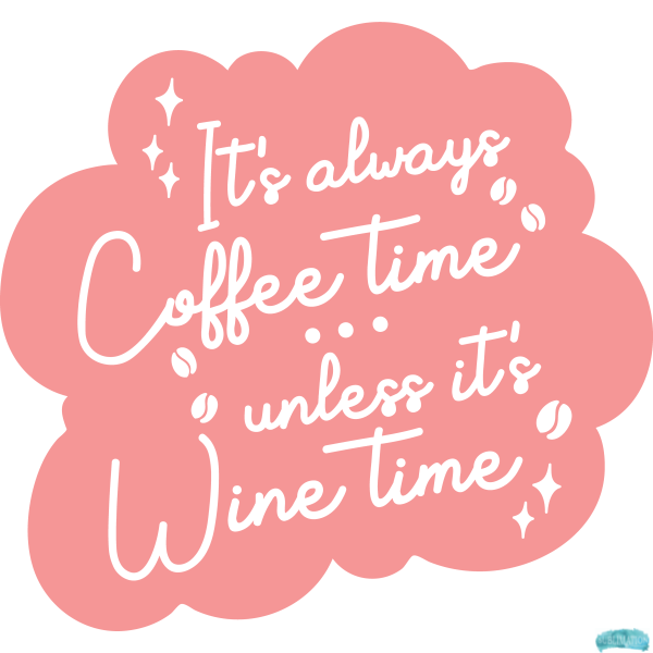 Free it’s always coffee time unless it’s wine time Sublimation PNG