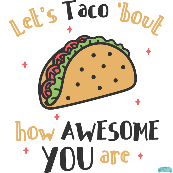 Free Let's Taco 'bout how awesome you are Sublimation PNG